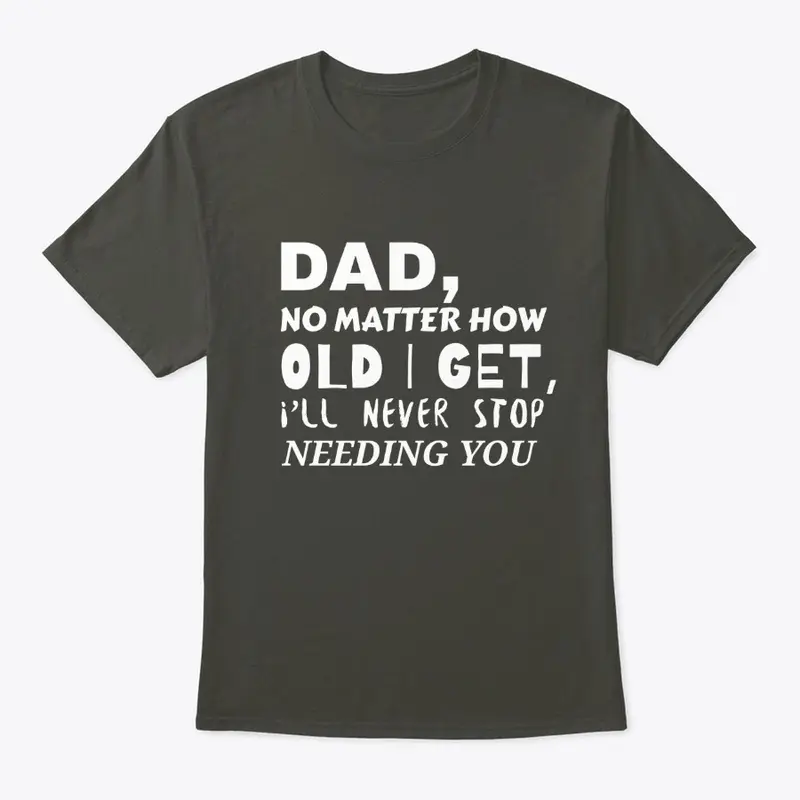 Dad, No Matter How Old I Get