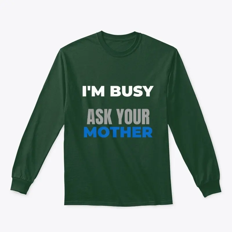 I'm Busy Ask Your Mother