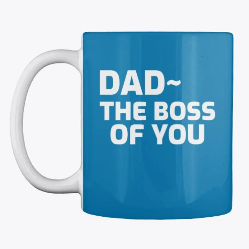 Dad- the Boss Of You